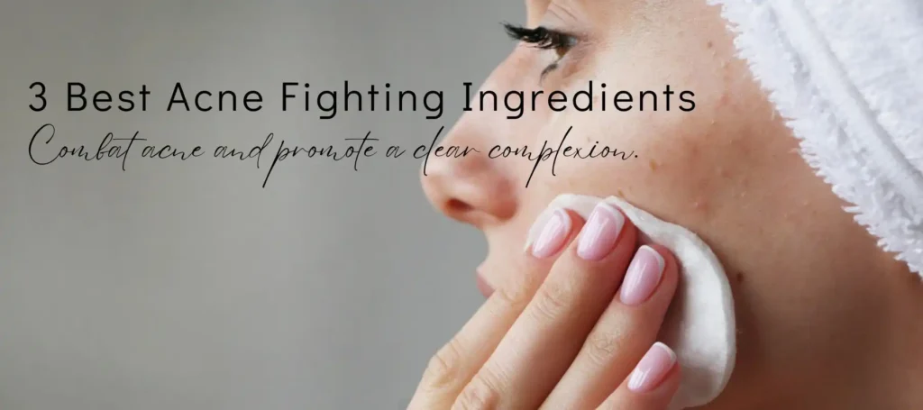 Best Acne Fighting Ingredients
